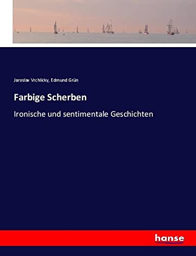 Farbige Scherben: Ironische und sentimentale Geschichten