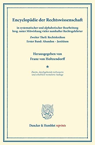 Encyclopädie der Rechtswissenschaft: in systematischer und alphabetischer Bearbeitung hrsg. unter Mitwirkung vieler namhafter Rechtsgelehrter. Zweiter ... (Duncker & Humblot reprints, Band 1)