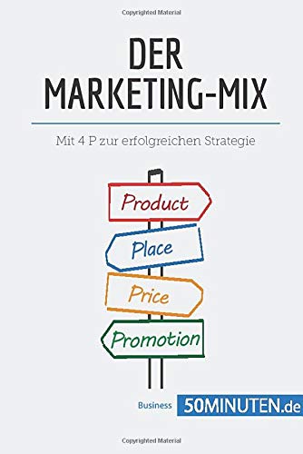 Der Marketing-Mix : Mit 4 P zur erfolgreichen Strategie