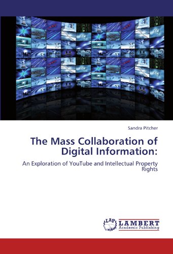 The Mass Collaboration of Digital Information:: An Exploration of YouTube and Intellectual Property Rights
