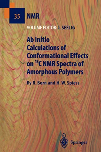 Ab Initio Calculations of Conformational Effects on 13C NMR Spectra of Amorphous Polymers (NMR Basic Principles and Progress, 35, Band 35)