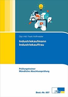 Industriekaufmann/Industriekauffrau: Prüfungstrainer Mündliche Abschlussprüfung