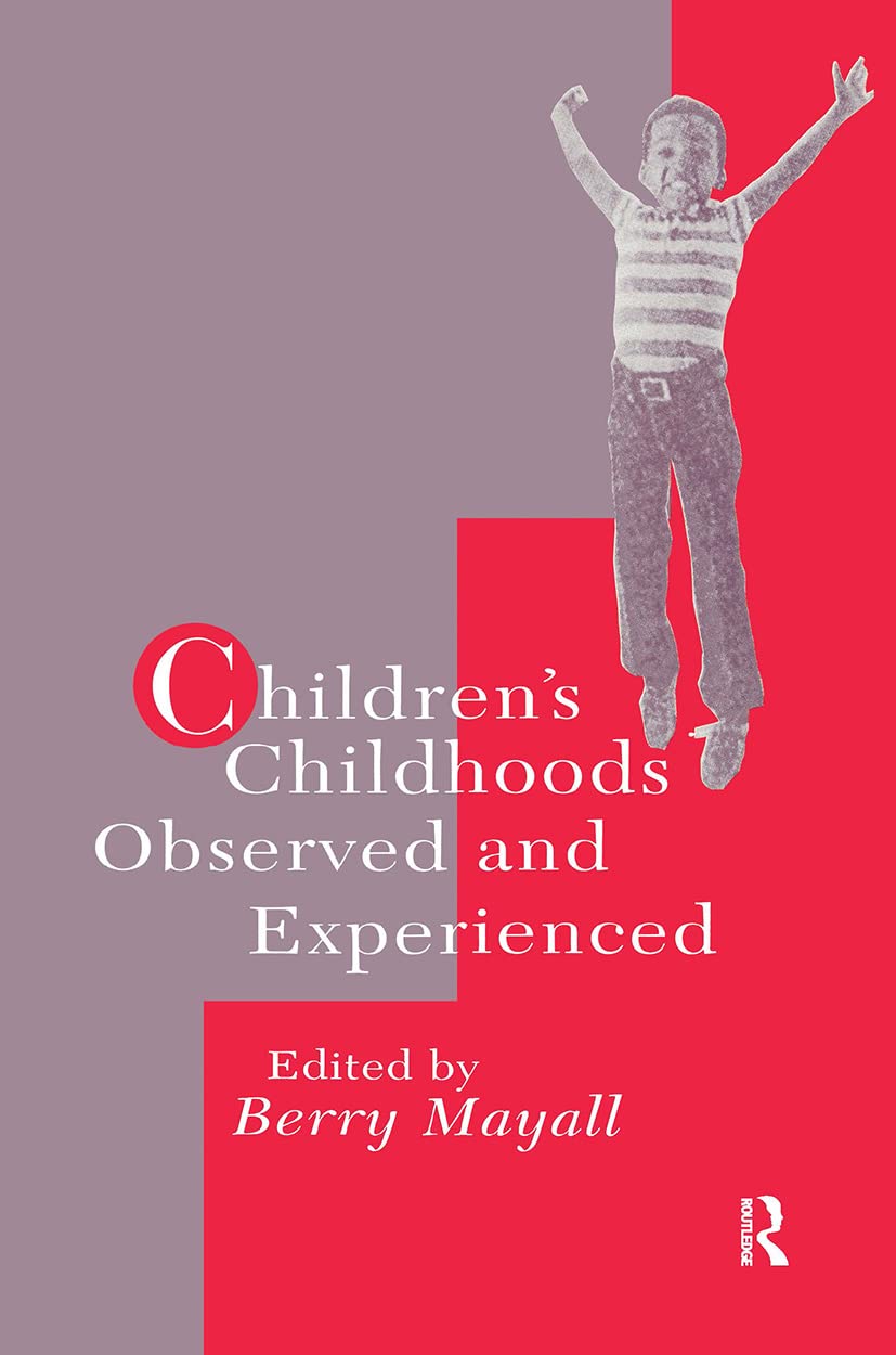 Children's Childhoods: Observed And Experienced (World of Childhood & Adolescence S)