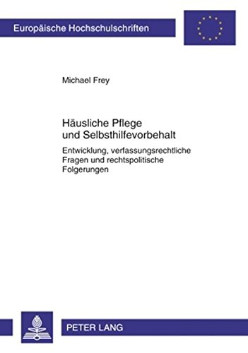 Häusliche Pflege und Selbsthilfevorbehalt: Entwicklung, verfassungsrechtliche Fragen und rechtspolitische Folgerungen (Europäische Hochschulschriften - Reihe II)