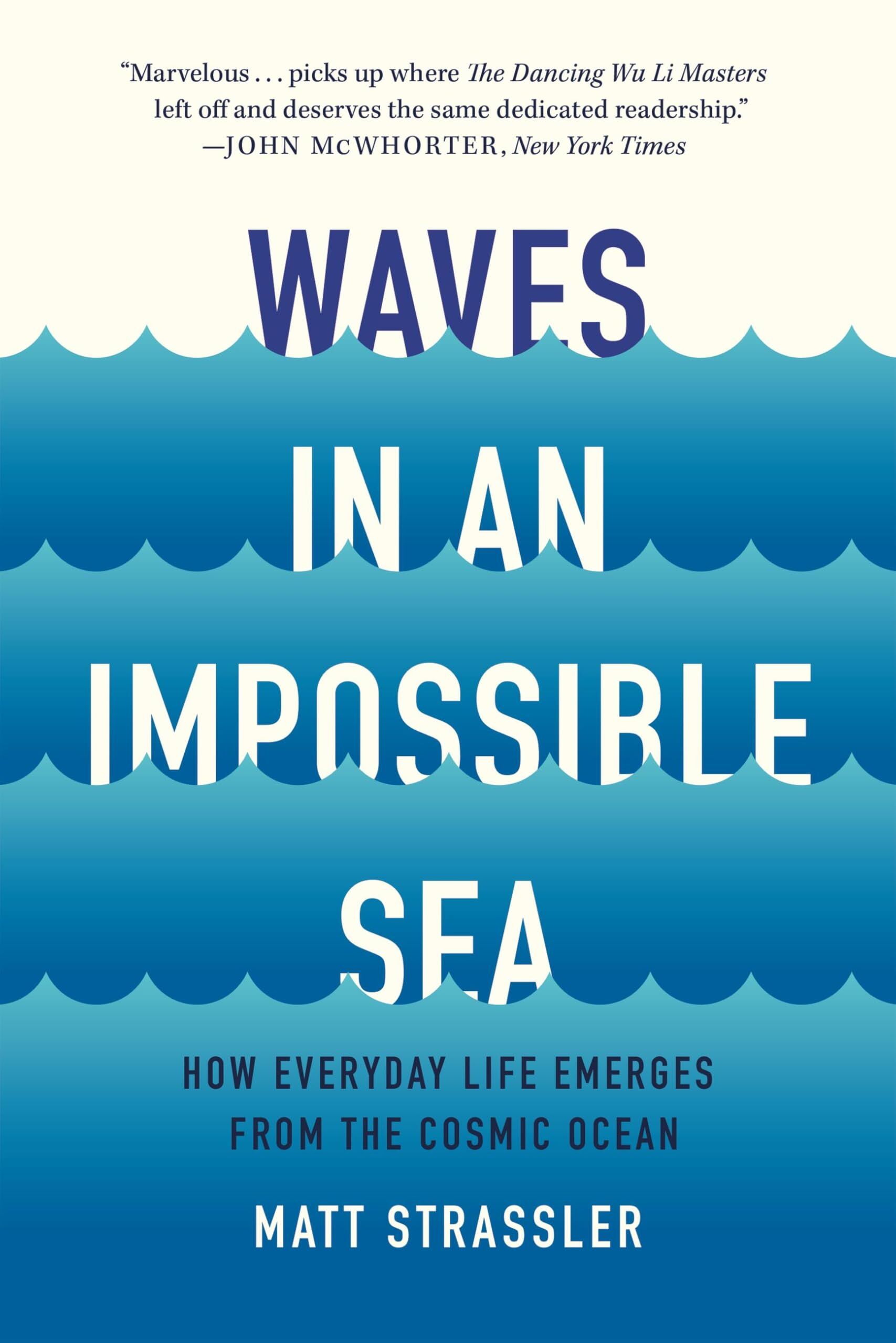 Matt Strassler Waves In An Impossible Sea, How Everyday Life Emerges From The Cosmic Ocean