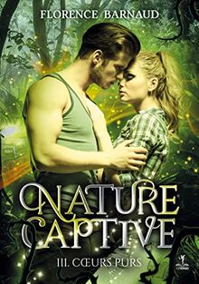 Nature Captive : Tome 3 : Coeurs purs