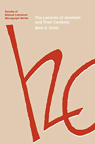 The Laments of Jeremiah and Their Contexts (Monograph Series/the Society of Biblical Literature,)