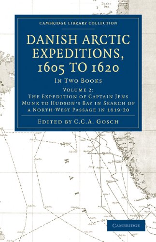 Danish Arctic Expeditions, 1605 to 1620: Volume 2, The Expedition of Captain Jens Munk to Hudson’s Bay in Search of a North-West Passage in 1619–20: ... Library Collection - Hakluyt First Series)