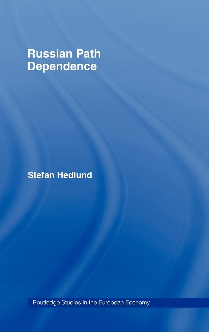 Russian Path Dependence: A People with a Troubled History (Routledge Studies in the European Economy, Band 15)