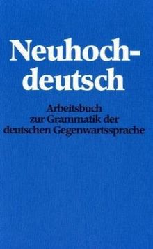 Neuhochdeutsch: Arbeitsbuch zur Grammatik der deutschen Gegenwartssprache