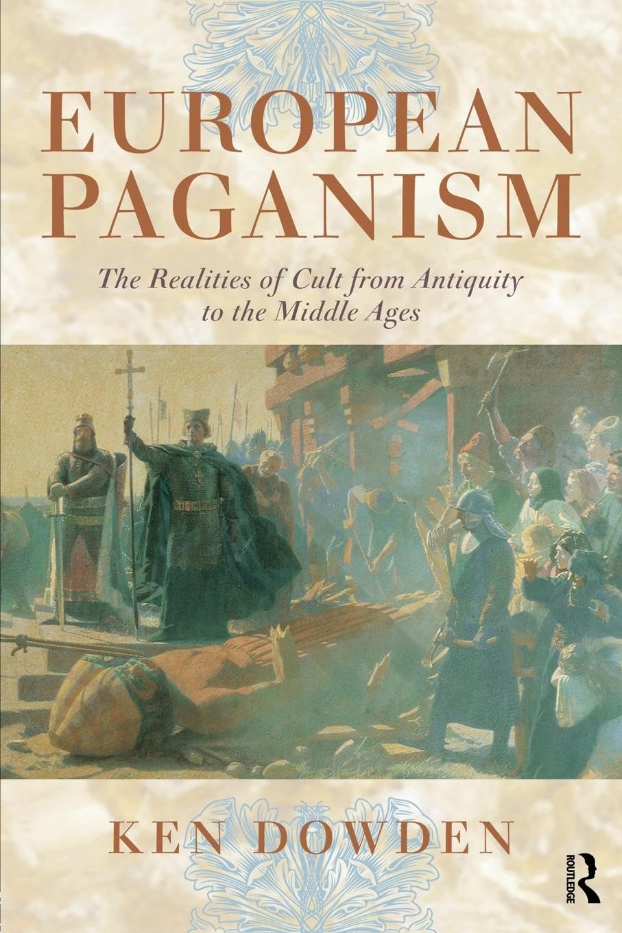 Ken Dowden European Paganism, The Realities Of Cult From Antiquity To The Middle Ages