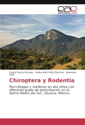 Chiroptera y Rodentia: Murciélagos y roedores en dos sitios con diferente grado de perturbación en la Sierra Madre del Sur, Oaxaca, México