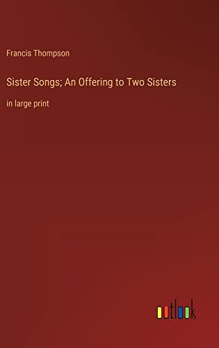 Sister Songs; An Offering to Two Sisters: in large print