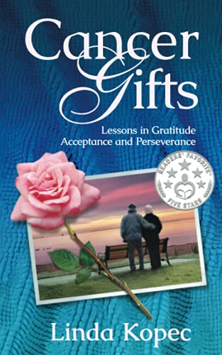 Cancer Gifts: Lessons in Gratitude, Acceptance and Perseverance