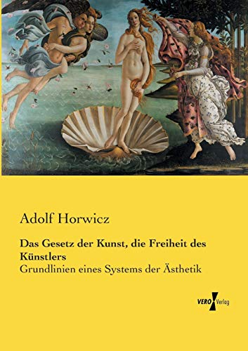 Das Gesetz der Kunst, die Freiheit des Künstlers: Grundlinien eines Systems der Ästhetik