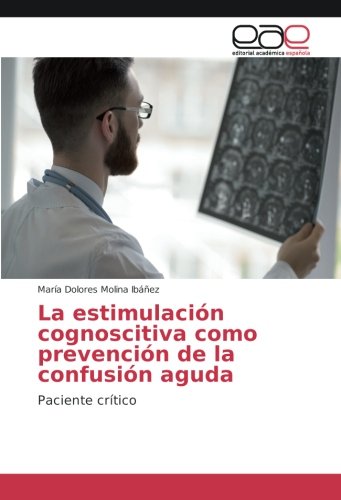 La estimulación cognoscitiva como prevención de la confusión aguda: Paciente crítico