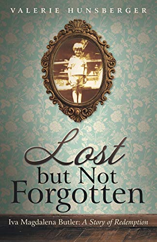 Lost but Not Forgotten: Iva Magdalena Butler: A Story of Redemption