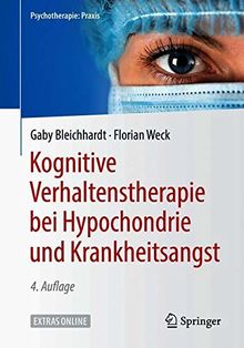 Kognitive Verhaltenstherapie bei Hypochondrie und Krankheitsangst (Psychotherapie: Praxis)