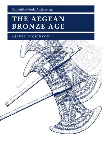 Oliver Dickinson The Aegean Bronze Age (Cambridge World Archaeology)