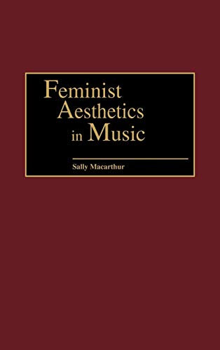 Feminist Aesthetics in Music (Contributions to the Study of Music & Dance)