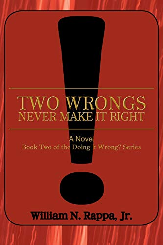 Two Wrongs Never Make It Right!: A Novel Book Two of the Doing It Wrong? Series
