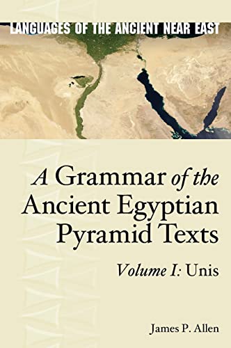 A Grammar of the Ancient Egyptian Pyramid Texts, Vol. I: Unis (Languages of the Ancient Near East, 1, Band 1)