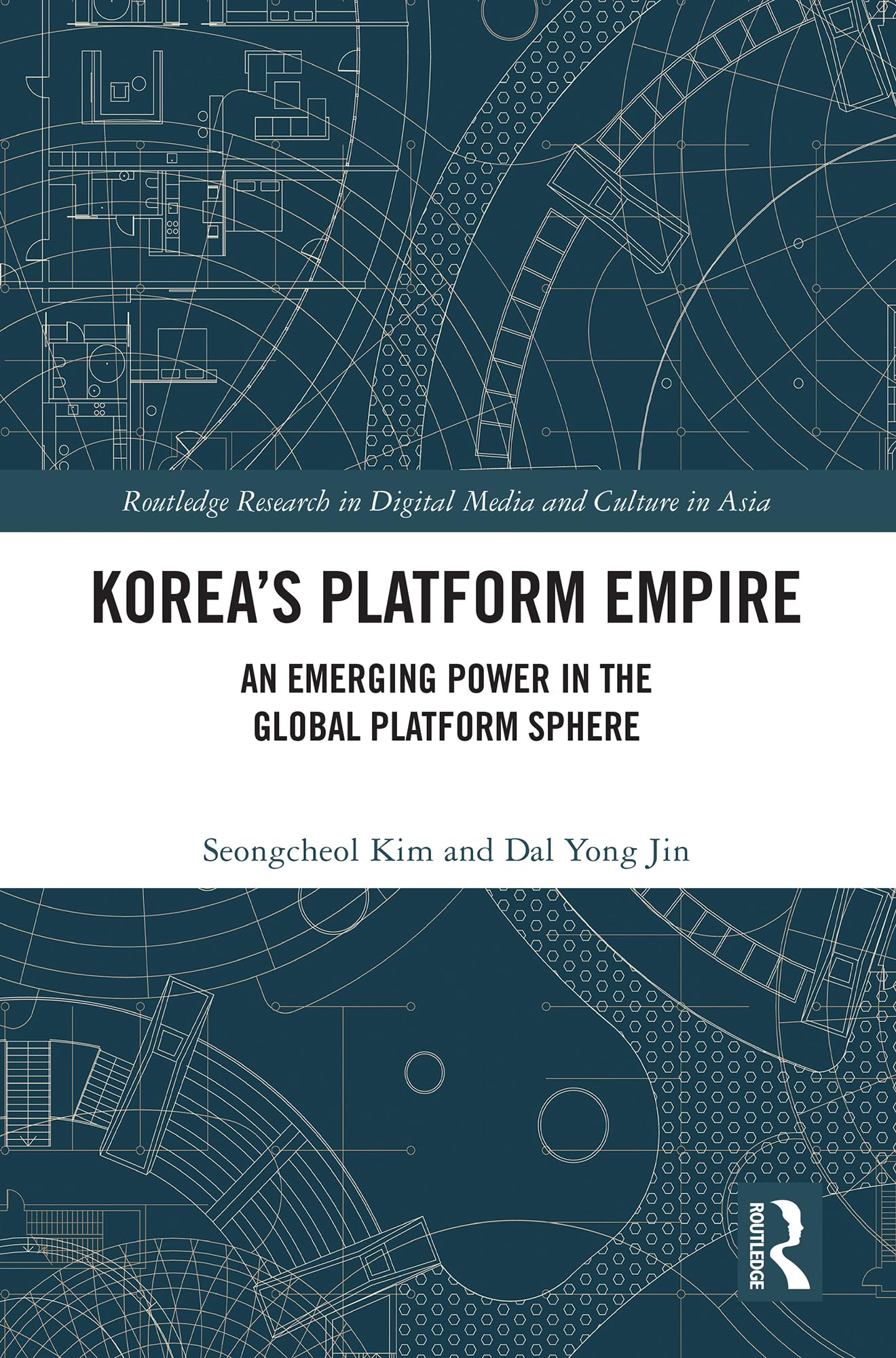 Korea’s Platform Empire: An Emerging Power in the Global Platform Sphere (Routledge Research in Digital Media and Culture in Asia)