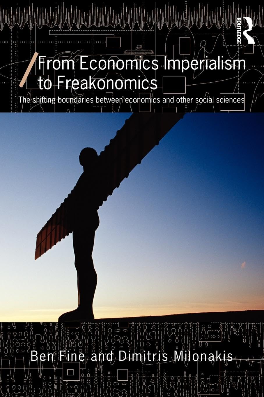 From Economics Imperialism to Freakonomics: The Shifting Boundaries between Economics and other Social Sciences (Economics As Social Theory)