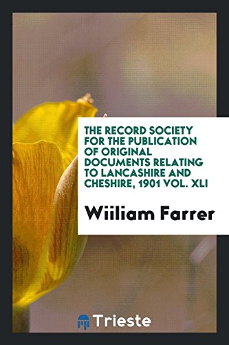 The Record Society for the Publication of Original Documents Relating to Lancashire and Cheshire, 1901 Vol. XLI