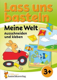 Lass uns basteln – Ausschneiden und Kleben ab 3 Jahre – Meine Welt: Bastelbuch ab 3 Jahre mit bunten Bastelvorlagen für Mädchen und Jungs (Kreativ - schneiden, kleben, basteln, Band 550)