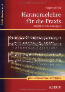 Harmonielehre für die Praxis: mit elementarer Satzlehre: Aufgaben und Lösungen (Studienbuch Musik)