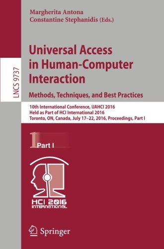 Universal Access in Human-Computer Interaction. Methods, Techniques, and Best Practices: 10th International Conference, UAHCI 2016, Held as Part of ... Part I (Lecture Notes in Computer Science)