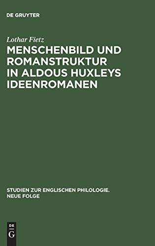 Menschenbild und Romanstruktur in Aldous Huxleys Ideenromanen (Studien zur englischen Philologie. Neue Folge, 13, Band 13)