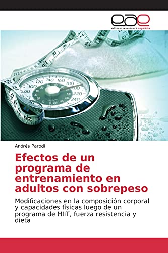 Efectos de un programa de entrenamiento en adultos con sobrepeso: Modificaciones en la composición corporal y capacidades físicas luego de un programa de HIIT, fuerza resistencia y dieta