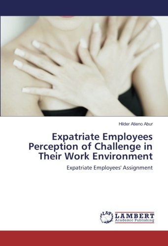 Expatriate Employees Perception of Challenge in Their Work Environment: Expatriate Employees' Assignment