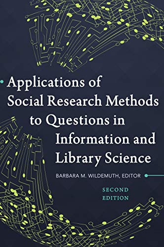 Applications of Social Research Methods to Questions in Information and Library Science