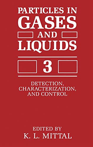 Particles in Gases and Liquids 3: Detection, Characterization, and Control (SYMPOSIUM ON PARTICLES IN GASES AND LIQUIDS: DETECTION, CHARACTERIZATION, AND CONTROL//PARTICLES IN GASES AND LIQUIDS)