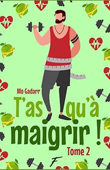 T'as qu'à maigrir ! Tome 2