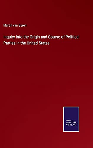 Inquiry into the Origin and Course of Political Parties in the United States