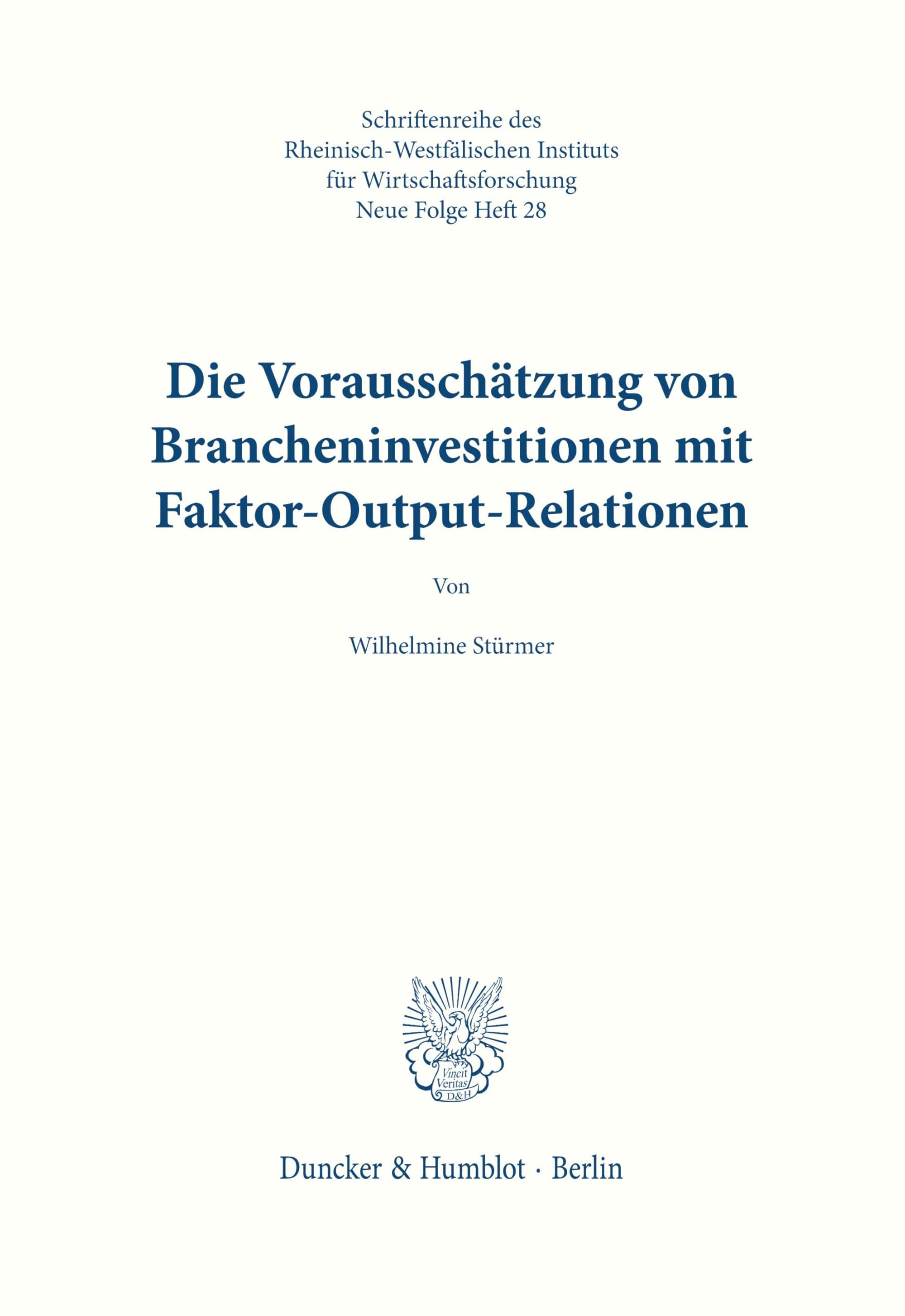 Die Vorausschätzung von Brancheninvestitionen mit Hilfe von Faktor-Output-Relationen. (Schriften des Rheinisch-Westfälischen Instituts für Wirtschaftsforschung, Band 28)