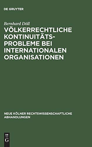 Völkerrechtliche Kontinuitätsprobleme bei internationalen Organisationen (Neue Kölner rechtswissenschaftliche Abhandlungen, 52, Band 52)