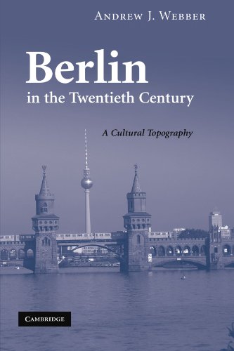 Berlin in the Twentieth Century: A Cultural Topography
