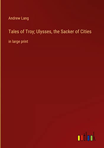 Tales of Troy; Ulysses, the Sacker of Cities: in large print