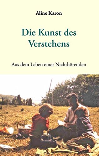 Die Kunst des Verstehens: Aus dem Leben einer Nichthörenden