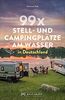 Wohnmobilführer: 99 x Stell- und Campingplätze am Wasser in Deutschland. Mit Tipps zur Vorbereitung und einer Auswahl der besten Stellplätze und Campingplätze. Inkl. GPS-Daten.