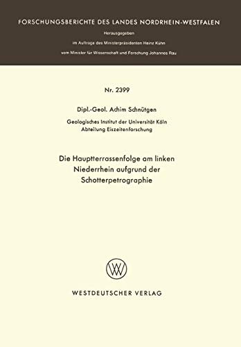 Die Hauptterrassenfolge am Linken Niederrhein Aufgrund der Schotterpetrographie (Forschungsberichte des Landes Nordrhein-Westfalen / Fachgruppe ... Landes Nordrhein-Westfalen, 2399, Band 2399)