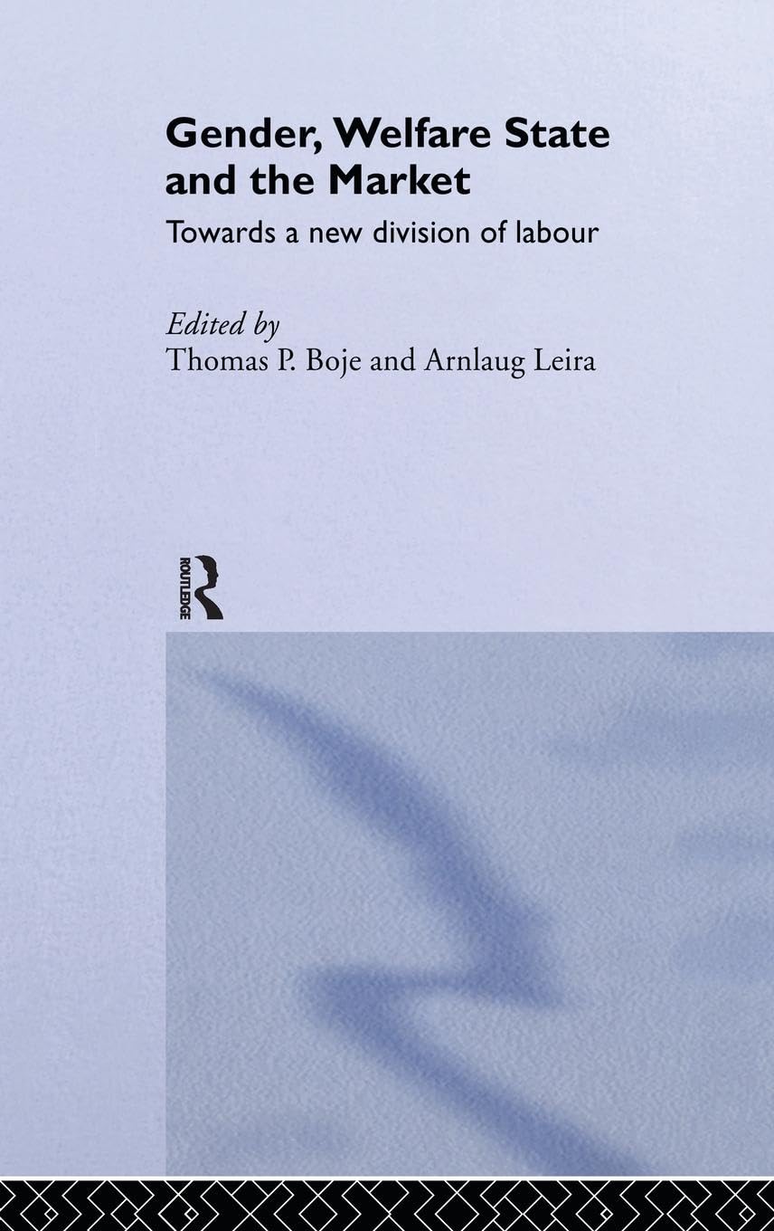 Gender, Welfare State and the Market: Towards a New Division of Labour (Routledge Research in Gender and Society, 4, Band 4)