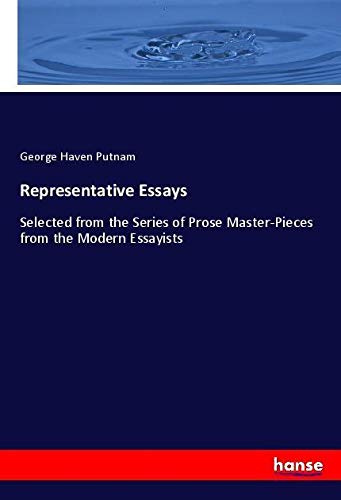 Representative Essays: Selected from the Series of Prose Master-Pieces from the Modern Essayists