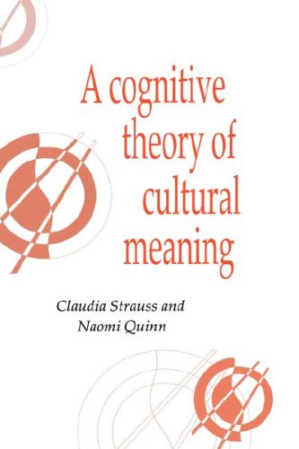 A Cognitive Theory of Cultural Meaning (Publications of the Society for Psychological Anthropology, Band 9)