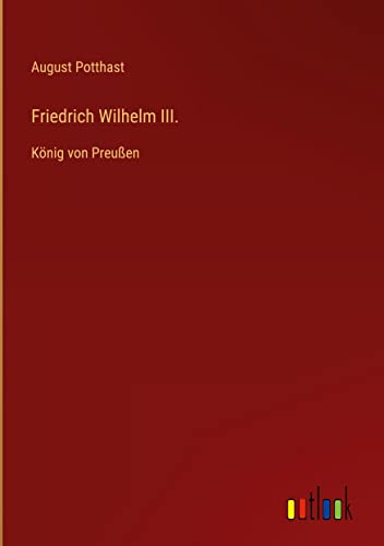 Friedrich Wilhelm III.: König von Preußen